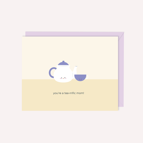 You're a Tea-riffic Mom Card